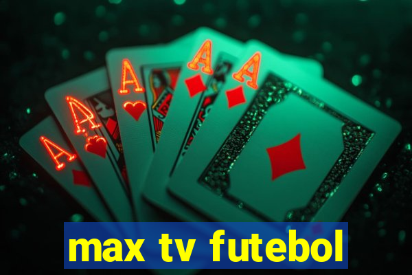 max tv futebol